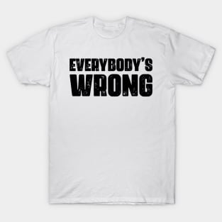 Everybody's Wrong 2 T-Shirt